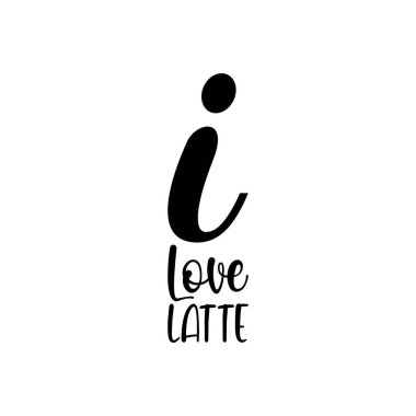 i love latte black lettering quote
