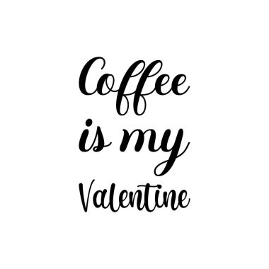 coffee is my valentine black lettering quote