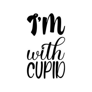 i'm with cupid black lettering quote