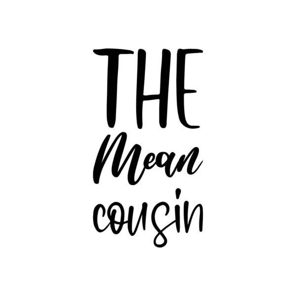 stock vector the mean cousin black lettering quote