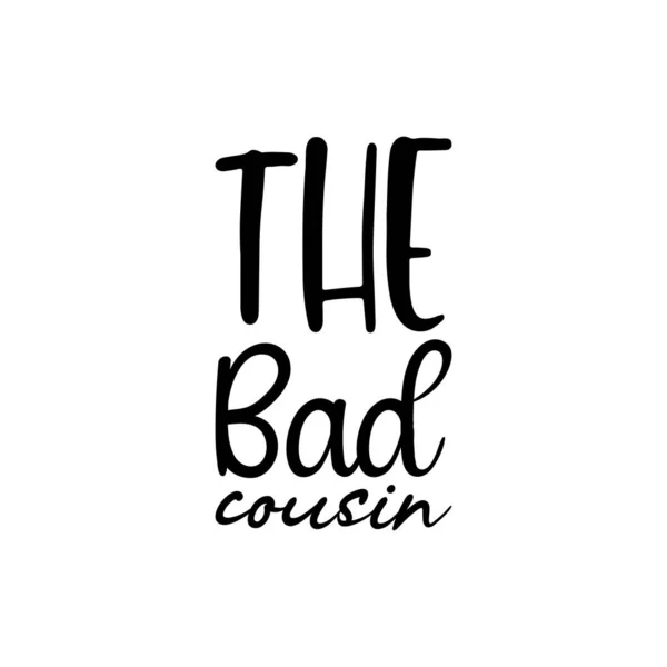 stock vector the bad cousin black lettering quote