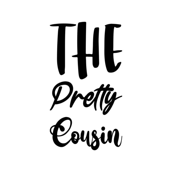 stock vector the pretty cousin black lettering quote