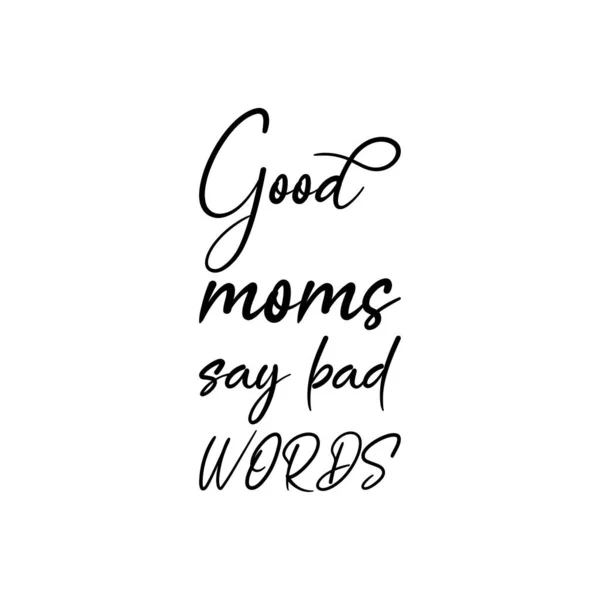 Stock vector good moms say bad words black letters quote