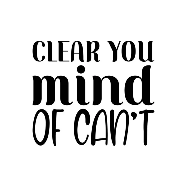 Clear You Mind Can Black Letter Quote - Stok Vektor
