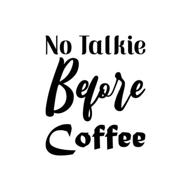 no talkie before coffee black lettering quote