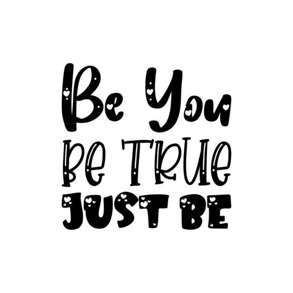 be you be true just be black letters quote