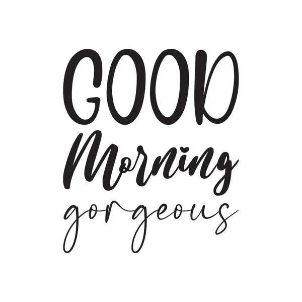 stock vector good morning gorgeous black lettering quote