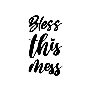 Bu dağınıklığı kutsa.