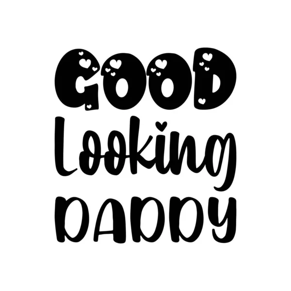 Good Looking Daddy Black Lettering Quote — Stock Vector