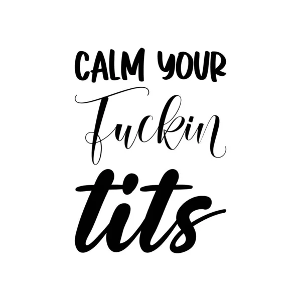 Calm Your Fuckin Tits Black Lettering Quote — Stockvector