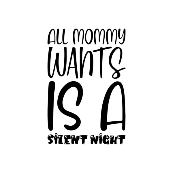 stock vector all mommy wants is a silent night black letter quote