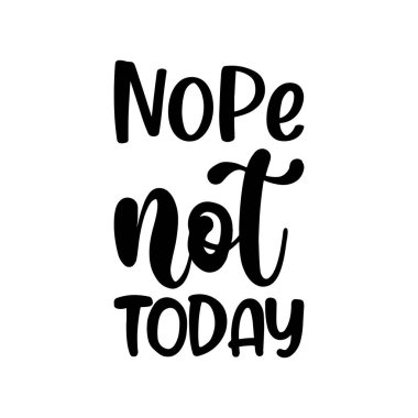 Hayır. Bugün olmaz. Siyah harfli bir alıntı.