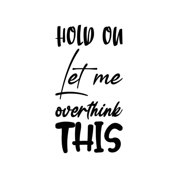 Hold Let Overthink Black Letter Quote — Stock Vector