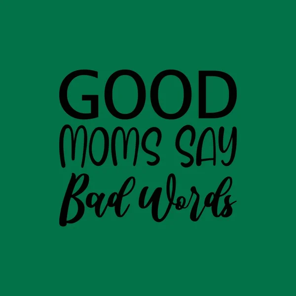 Buenas Mamás Decir Malas Palabras Negro Letras Cita — Vector de stock