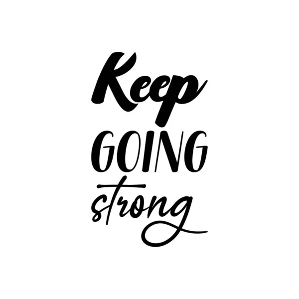 Keep Going Strong Black Lettering Quote — Stock Vector