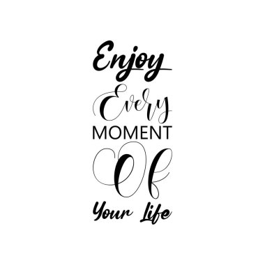 Hayatının her anının tadını çıkar. Siyah harflerle alıntı yaparak.