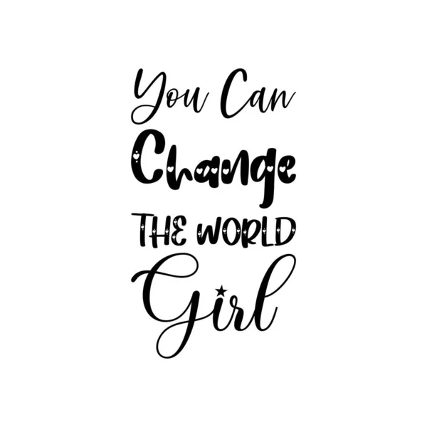 You Can Change World Girl Black Lettering Quote — Stock Vector