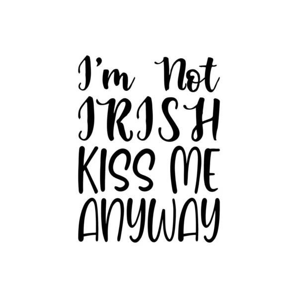 Irish Kiss Anyway Black Letter Quote — стоковый вектор