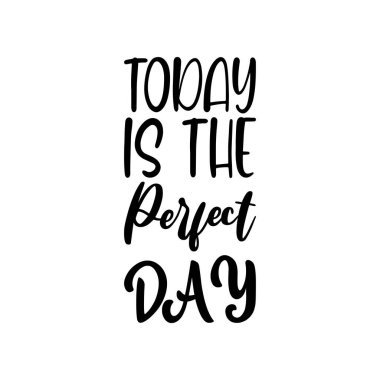 today is the perfect day black lettering quote