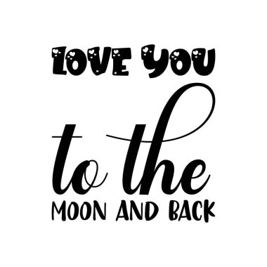 love you to the moon and back black lettering quote