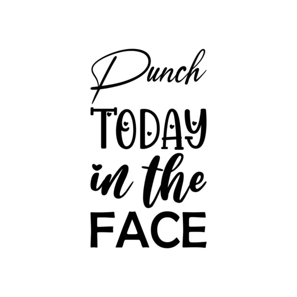 Punch Today Face Black Lettering Quote — Stock Vector