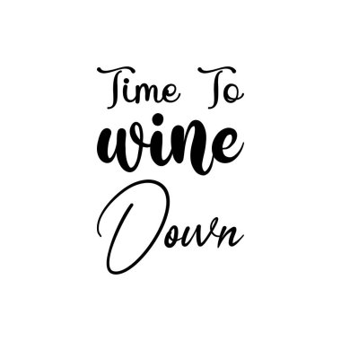 time to wine down black lettering quote