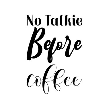 no talkie before coffee black lettering quote
