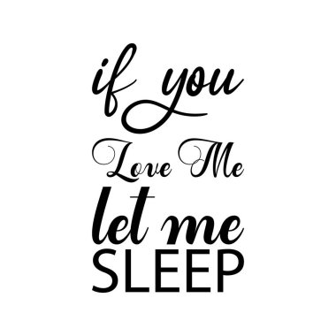 Eğer beni seviyorsan bırak da siyah harflerle uyuyayım.