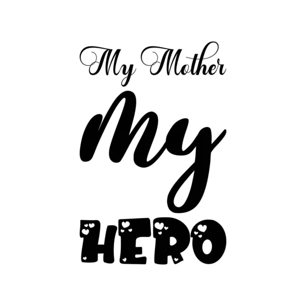Minha Mãe Meu Herói Preto Lettering Citação — Vetor de Stock