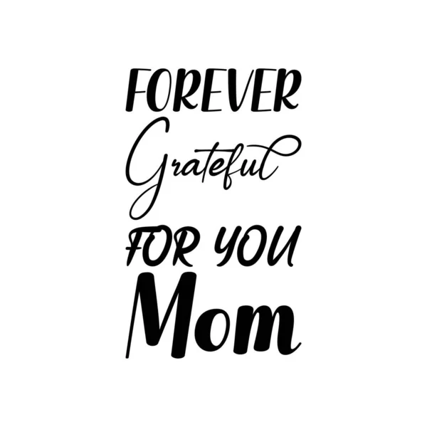 Forever Grateful You Mom Black Lettering Quote — Stock Vector