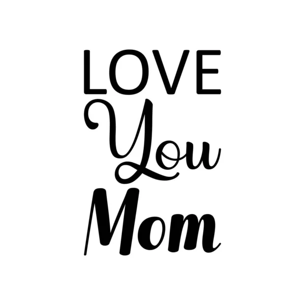 Love You Mom Black Lettering Quote — Stock Vector