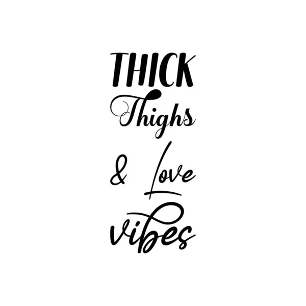 stock vector thick thighs & love vibes black lettering quote