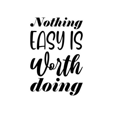 Kolay hiçbir şey siyah harflerle alıntı yapmaya değmez.