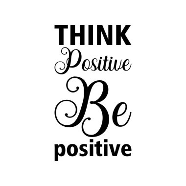 Olumlu düşün. Olumlu düşün.
