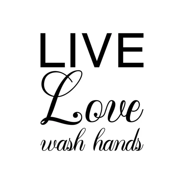 Live Love Wash Hands Black Lettering Quote — Stock Vector