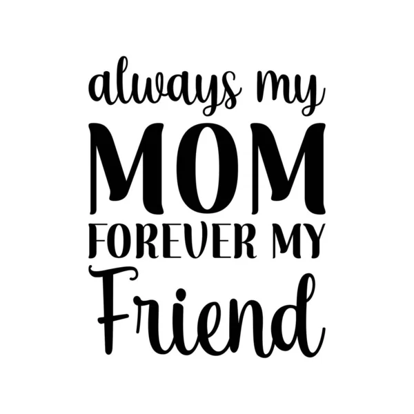 Always Mom Forever Friend Black Lettering Quote — Stock Vector