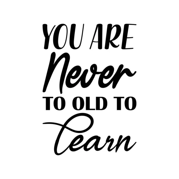 You Never Old Learn Black Letter Quote — Stock Vector