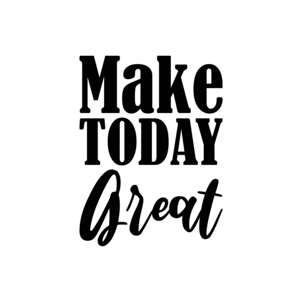 Make Today Great Black Lettering Quote — Stock Vector