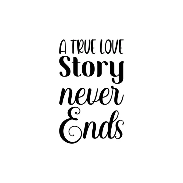 Una Historia Amor Verdadera Nunca Termina Cita Letras Negras — Vector de stock