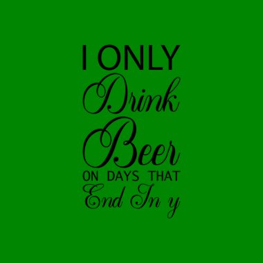 Ben sadece siyah harflerle biten günlerde bira içerim.