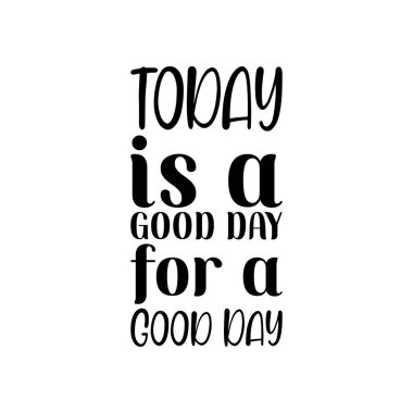 Bugün iyi bir gün için güzel bir gün. Siyah harfler alıntılanıyor.