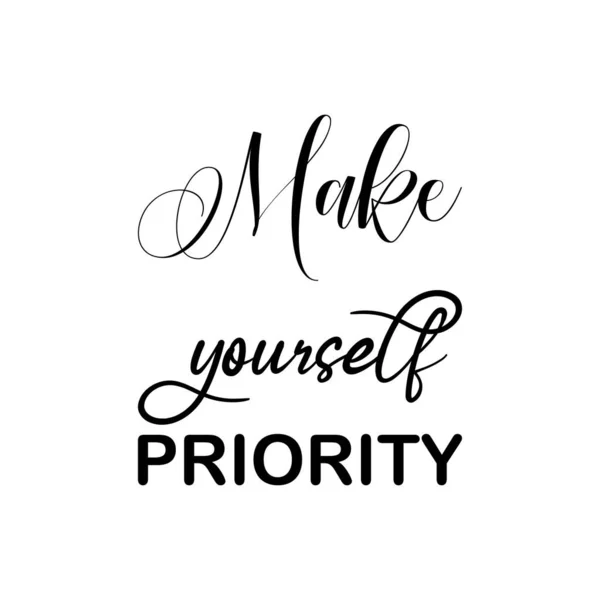 Make Yourself Priority Black Lettering Quote — Stock Vector