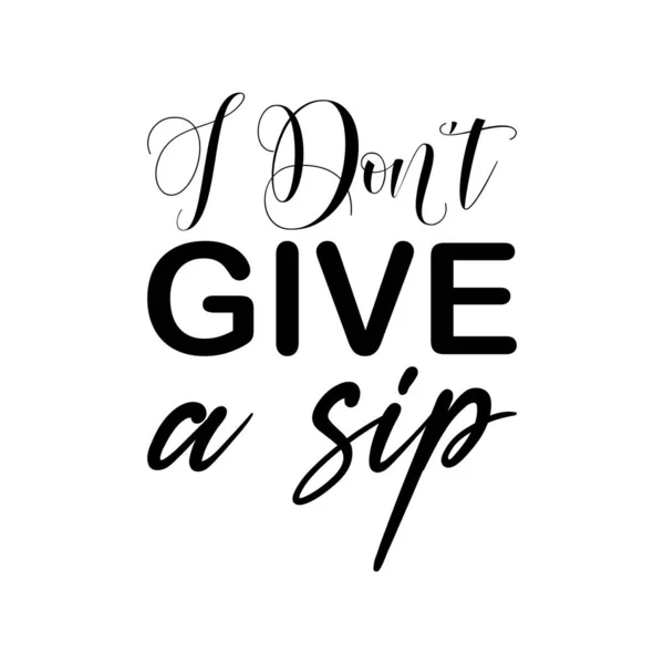 Don Give Sip Black Letters Quote — Stock Vector
