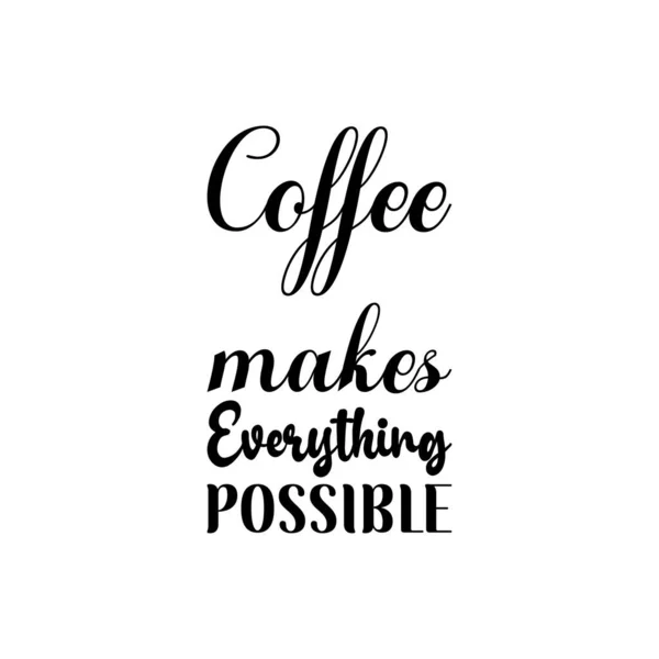 Coffee Makes Everything Possible Black Lettering Quote — Stock Vector