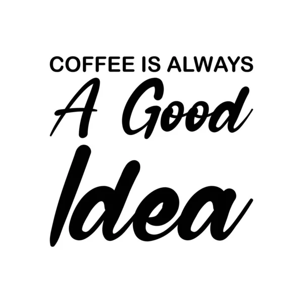 Kawa Zawsze Dobry Pomysł Cytat Czarnej Litery Grafika Wektorowa