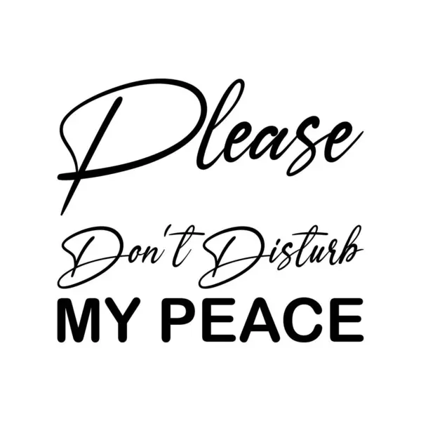 Please Don Disturb Peace Black Letters Quote — Stock Vector