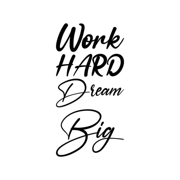 Work Hard Dream Big Black Lettering Quote — Stock Vector