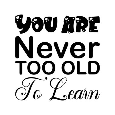 you are never too old to learn black letter quote