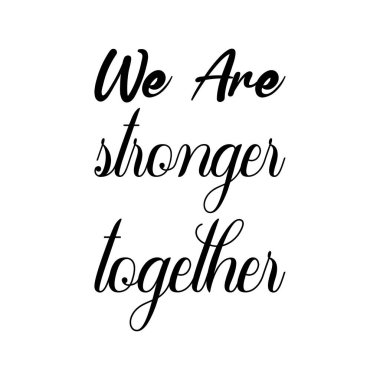 Birlikteyken daha güçlüyüz.