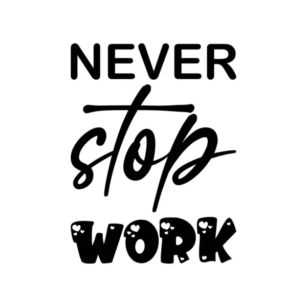 Never Stop Work Black Letter Quote — Stock Vector